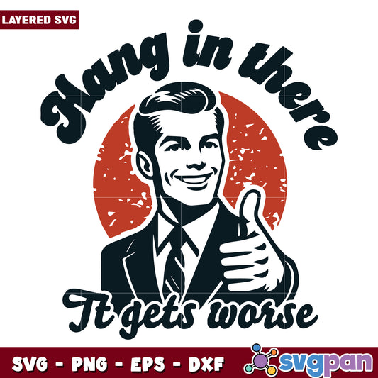 Hang in there it gets worse svg, funny design​ svg, amrica meme​ svg
