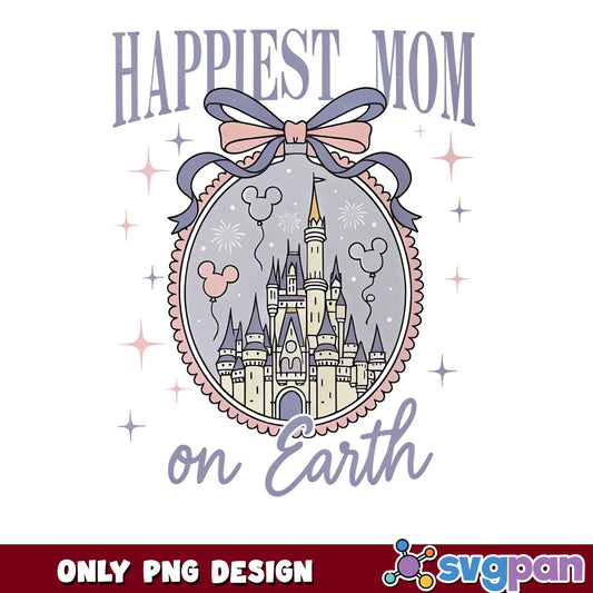 Happiest Mom On Earth Disney PNG, Magic Kingdom PNG, Mother's Day PNG