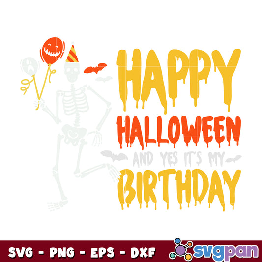 Happy Halloween And Yes Its My Birthday Skeleton svg