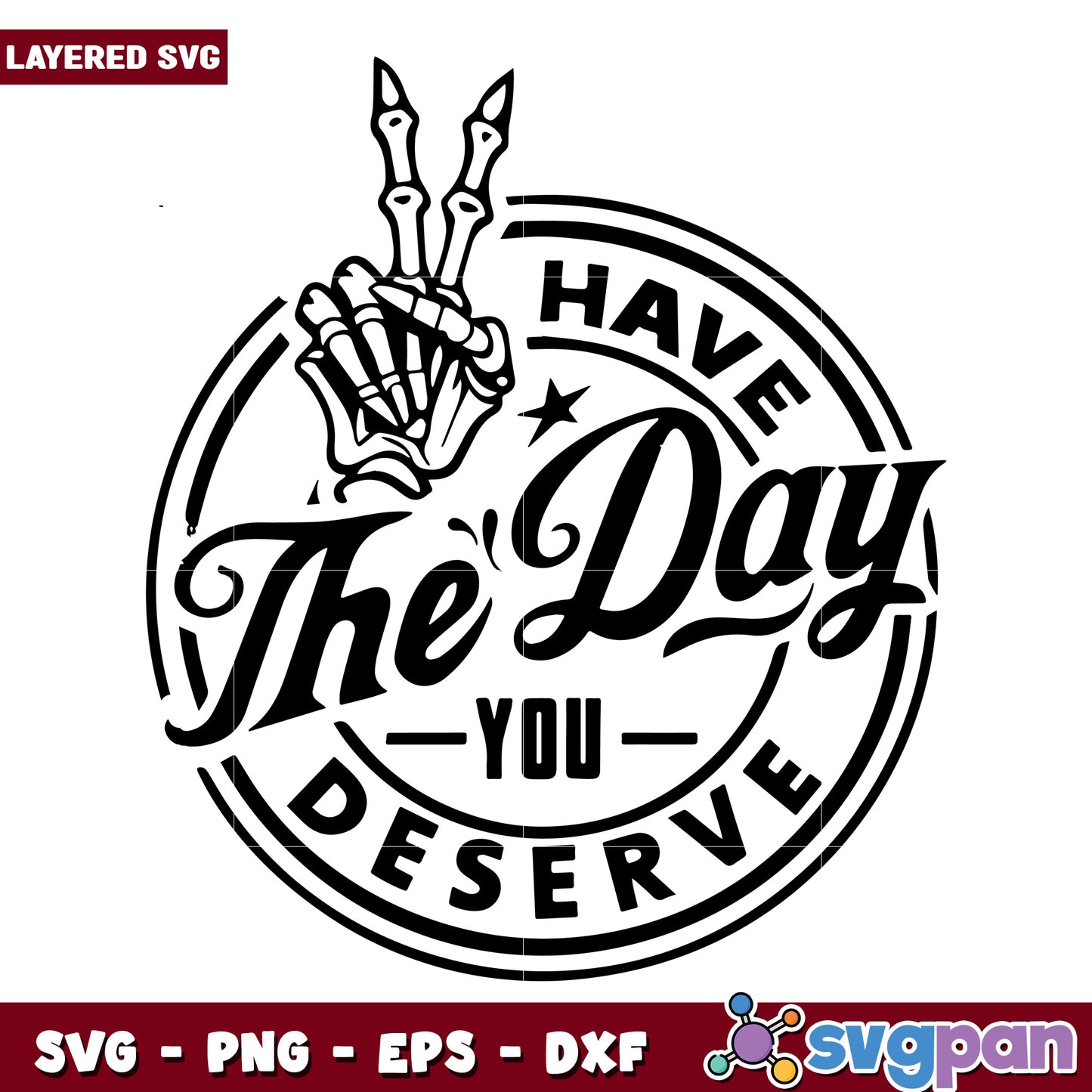 Have the day you deserve svg, sarcastic blessing quote svg, passive aggressive svg