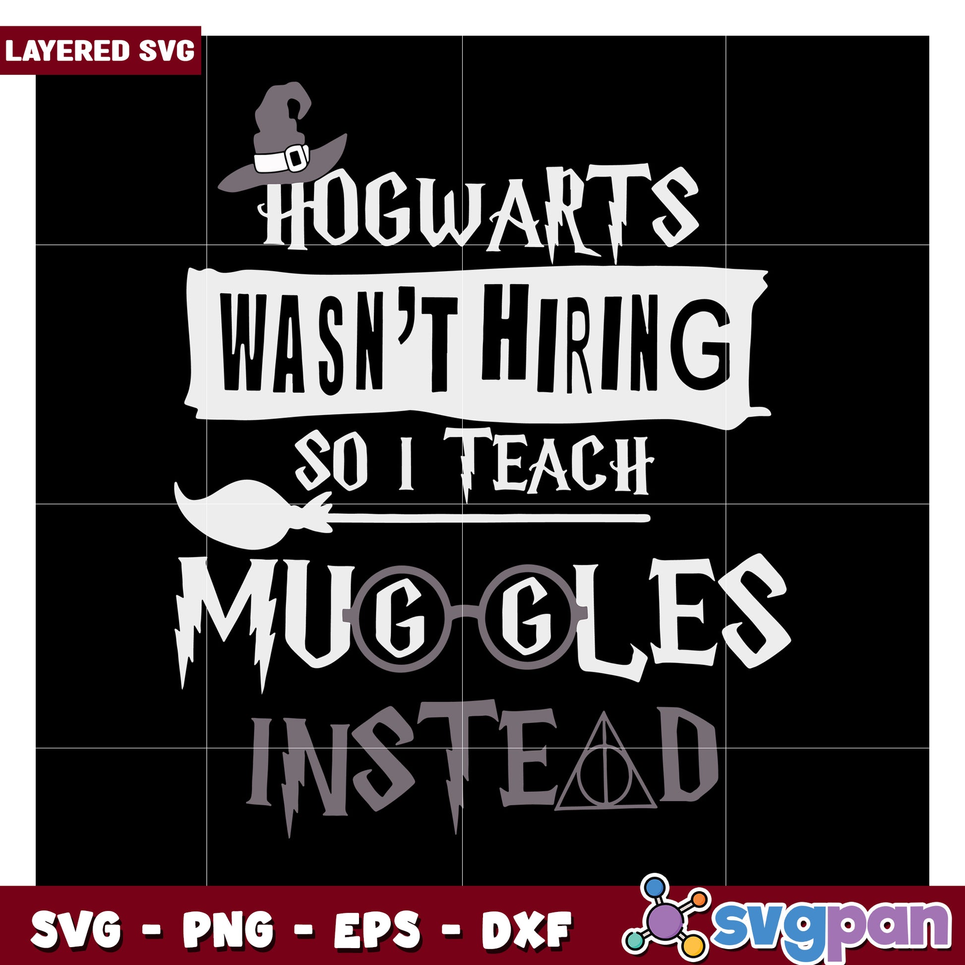 Hogwarts Wasn't Hiring, I Teach Muggles Instead SVG Quote Design