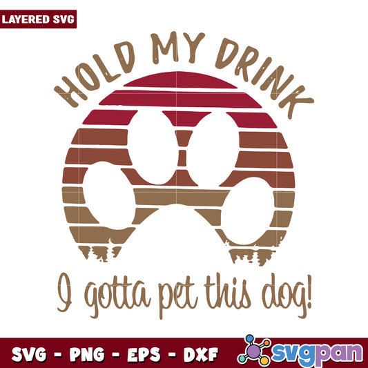 Hold My Drink I Gotta Pet This Dog SVG Design for Pet Lovers
