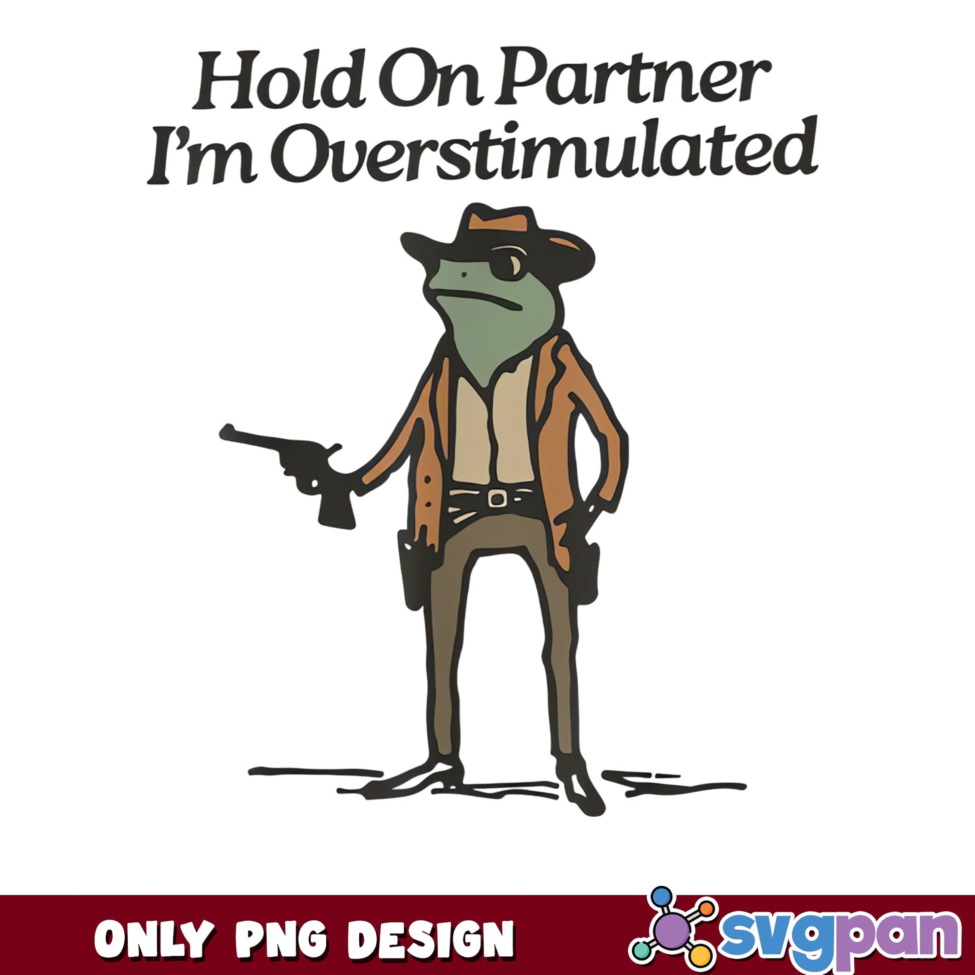 Hold On Partner Im Overstimulated PNG, Cowboy Frog PNG, Funny Frog PNG