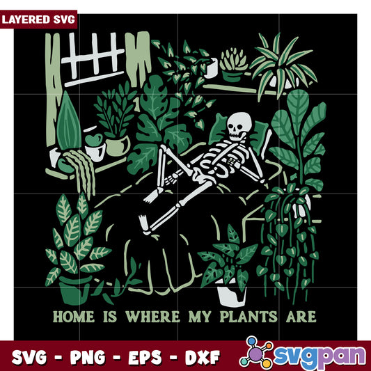 Home Is Where My Plants Are, Fun Skeleton Plant SVG Design