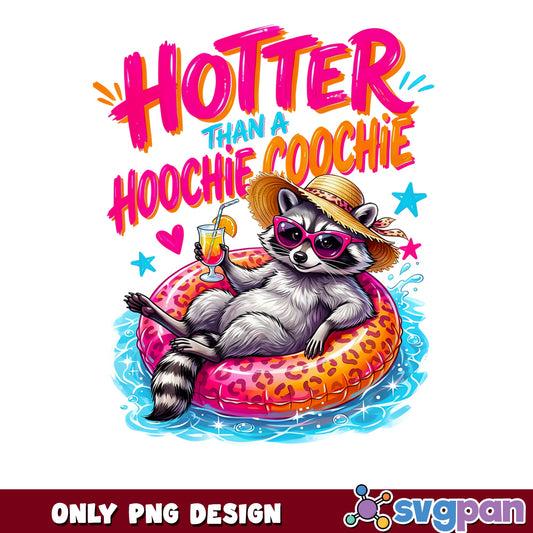 Hotter Than A Hoochie Coochie Raccoon, Summer PNG, Funny PNG
