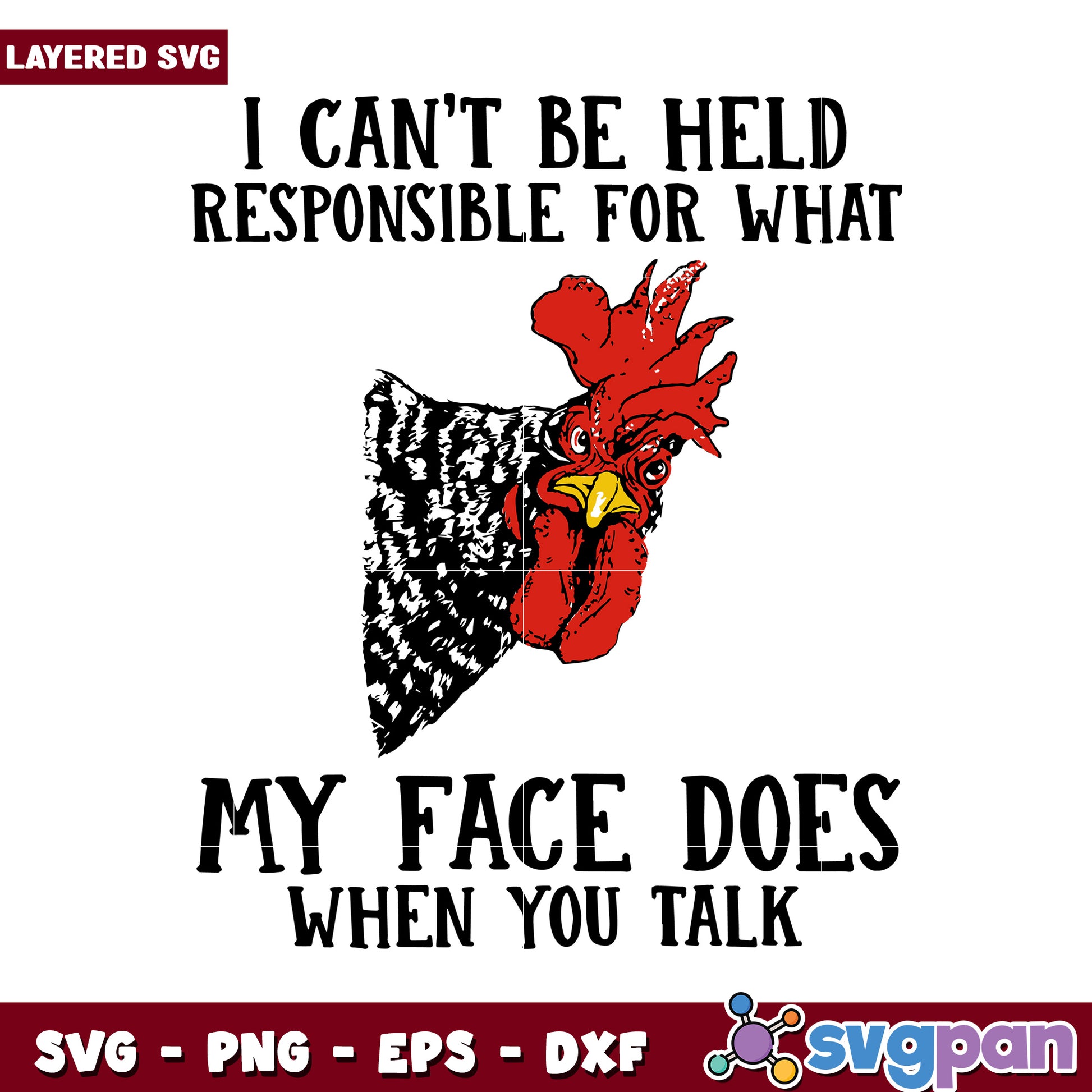 I Can't Be Held Responsible For What My Face Does, Funny Chicken SVG