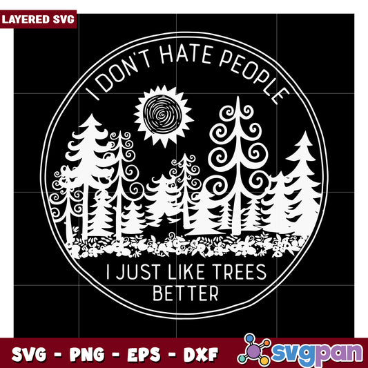 I Don't Hate People SVG Art, I Just Like Trees Better Design