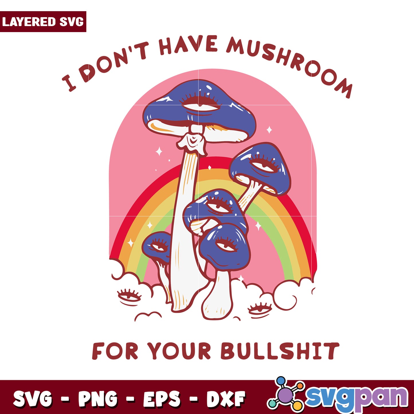 I Don't Have Mushroom for Your Bullshit, Fun SVG Design for Crafts