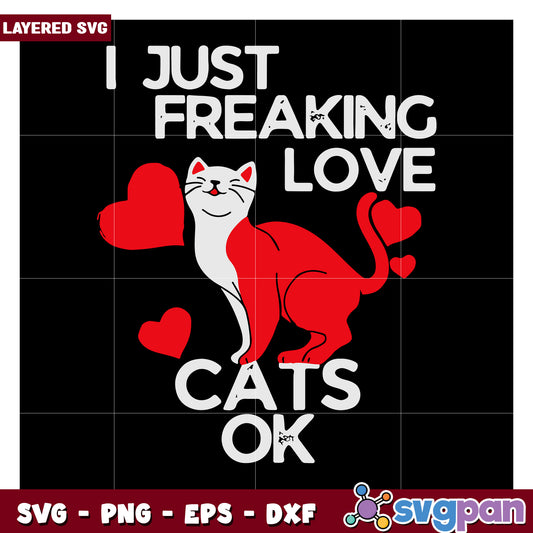 I Just Freaking Love Cats Design, Perfect for Cat Lovers Svg