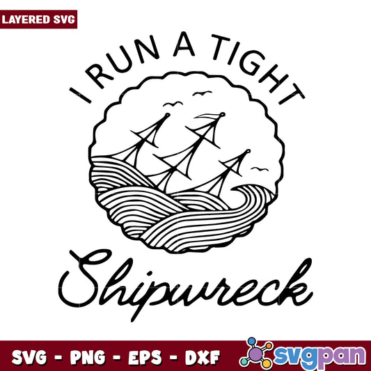 I Run a Tight Shipwreck, Unique SVG Design for Crafting Projects