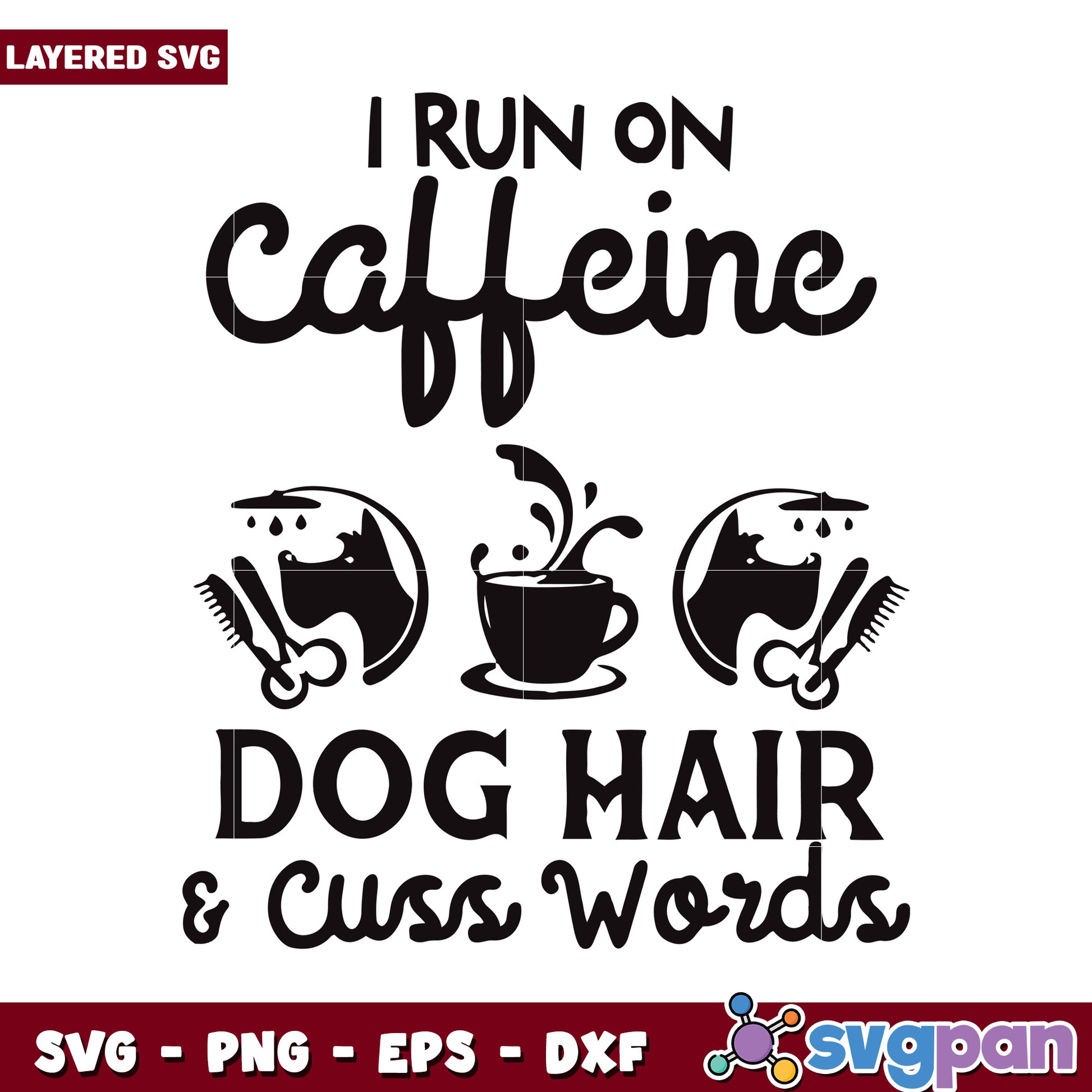 I Run on Caffeine Dog Hair and Cuss Words Fun SVG Design