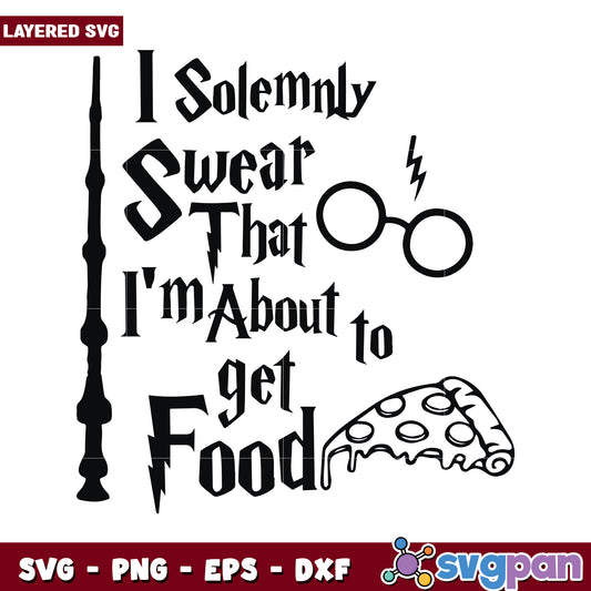 I Solemnly Swear That I Am About to Get Food, Fun SVG Design
