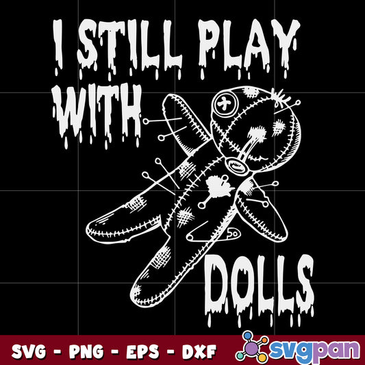 I Still Play With Dolls Halloween svg
