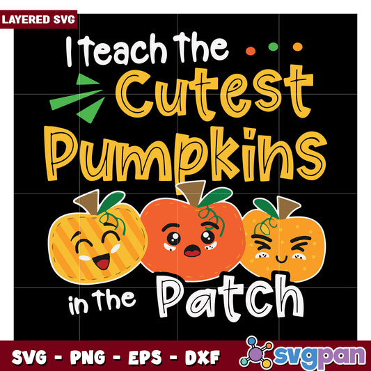 I Teach the Cutest Pumpkins in the Patch, Fun SVG Design for Teachers