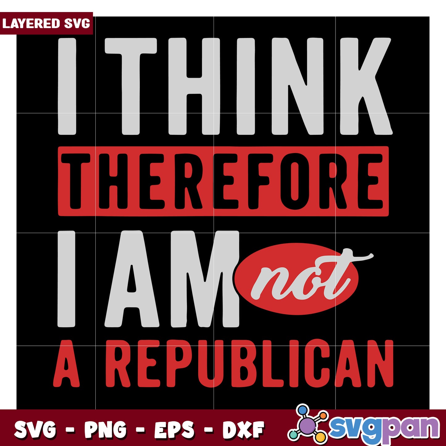 I Think Therefore I Am Not A Republican, Layered SVG Design for Crafts