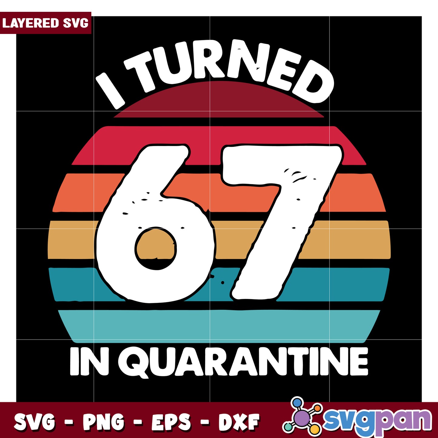 I Turned 67 in Quarantine, Celebrate This Unique Birthday SVG Design