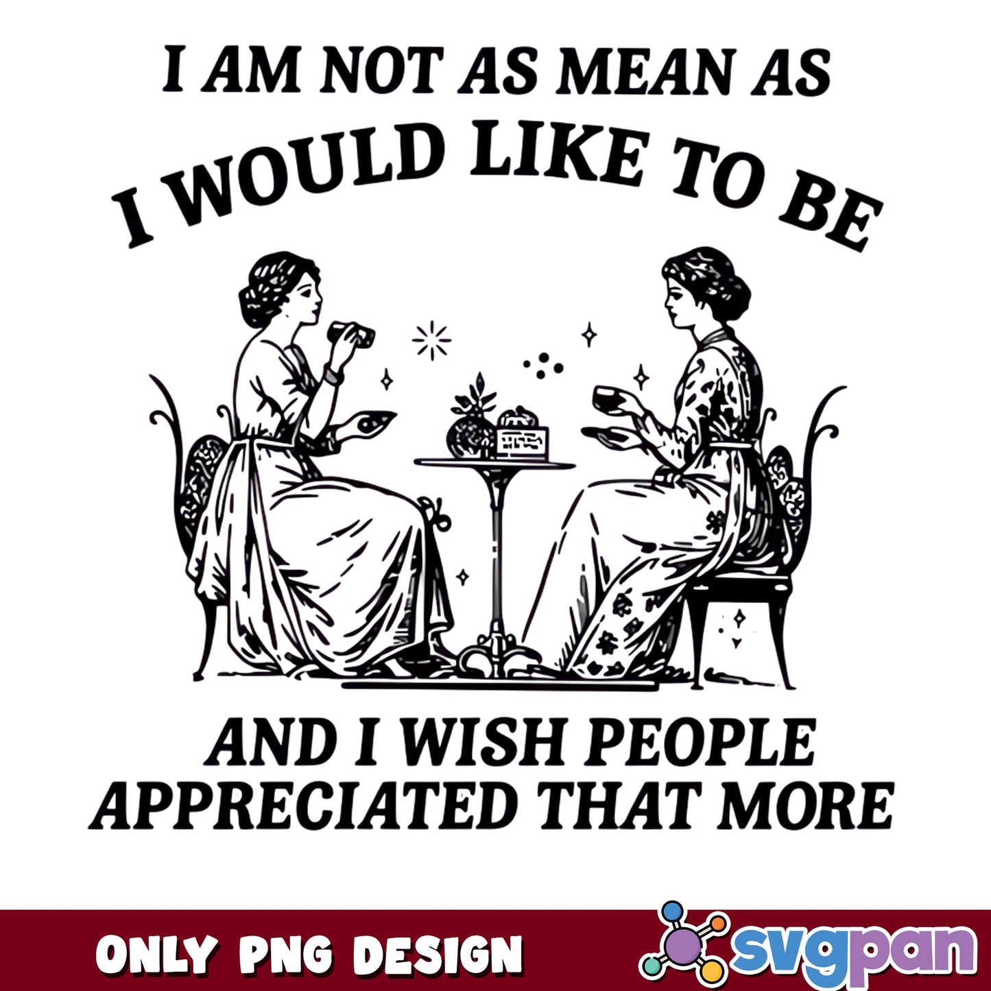 I Am Not As Mean As I Would Like To Be PNG, Funny Women PNG