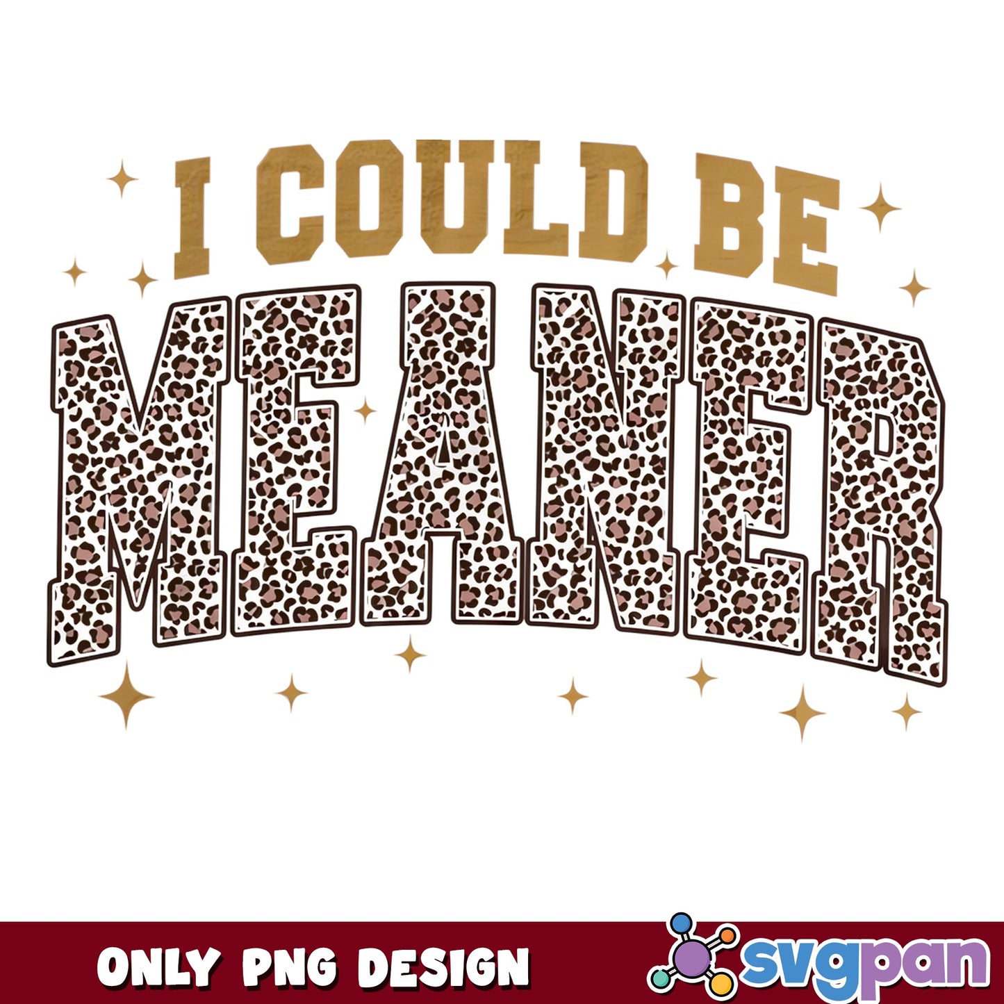 I Could Be Meaner Leopard PNG, Funny Sarcastic PNG, Trendy PNG