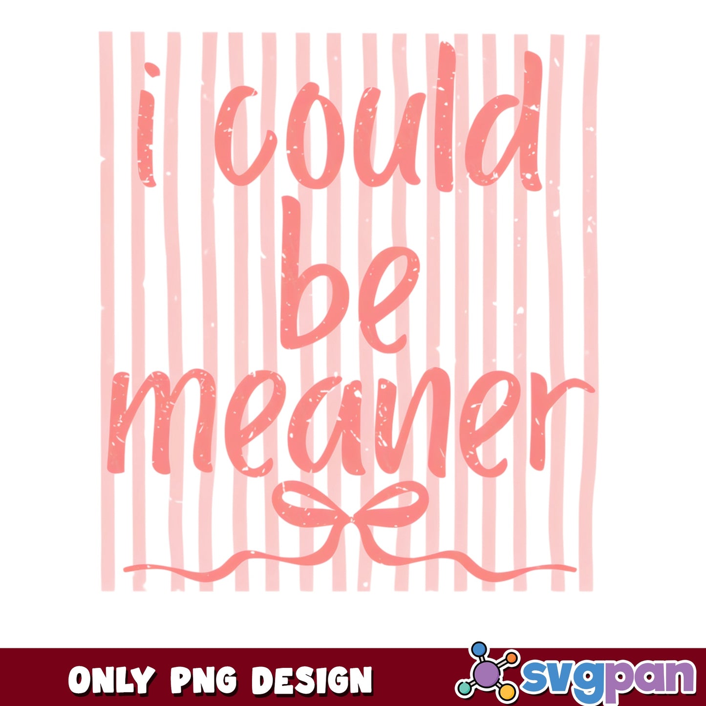 I Could Be Meaner PNG, Funny Sarcastic Quote PNG, Bow PNG