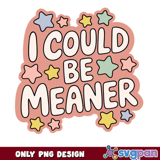 I Could Be Meaner PNG, Funny Sarcastic Quote PNG, Retro Stars PNG