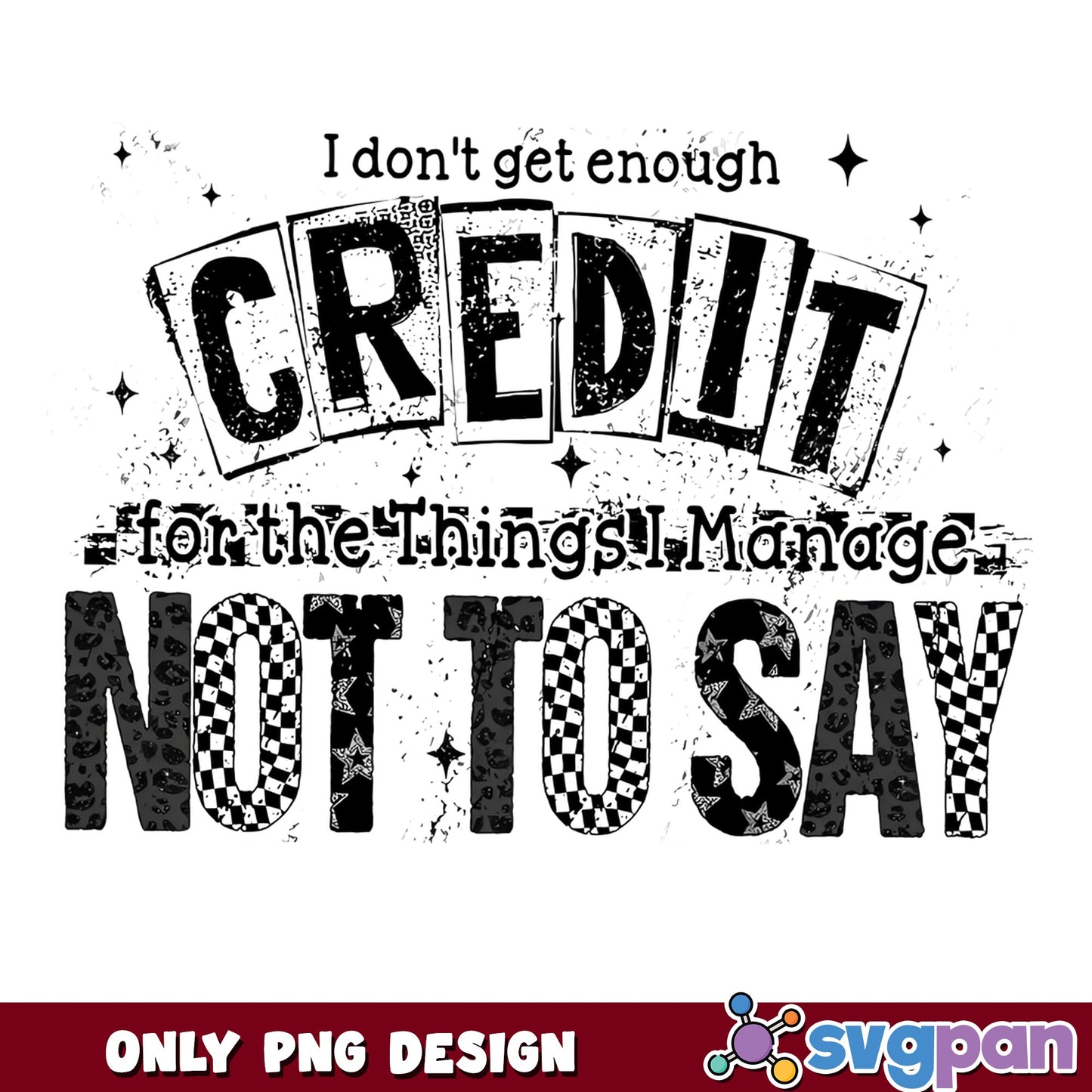 I Don't Get Enough Credit Funny Quote PNG, Sarcastic PNG, Humor PNG