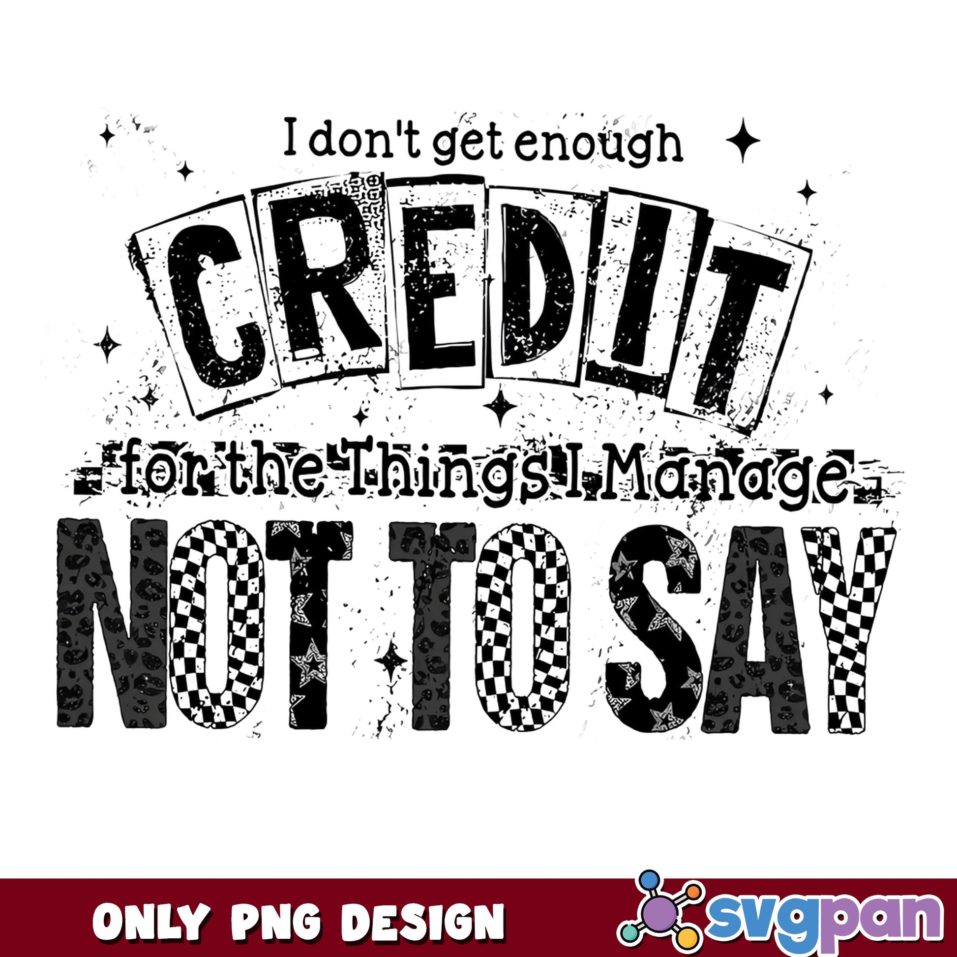 I Don't Get Enough Credit Funny Quote PNG, Sarcastic PNG, Humor PNG