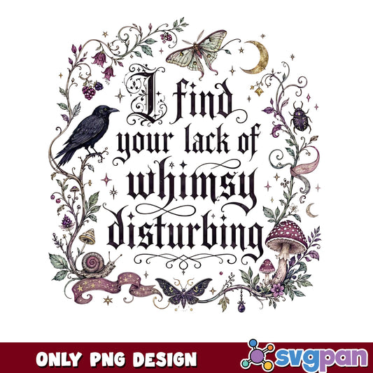 I Find Your Lack Of Whimsy Disturbing PNG, Cottagecore PNG, Witchy Floral PNG