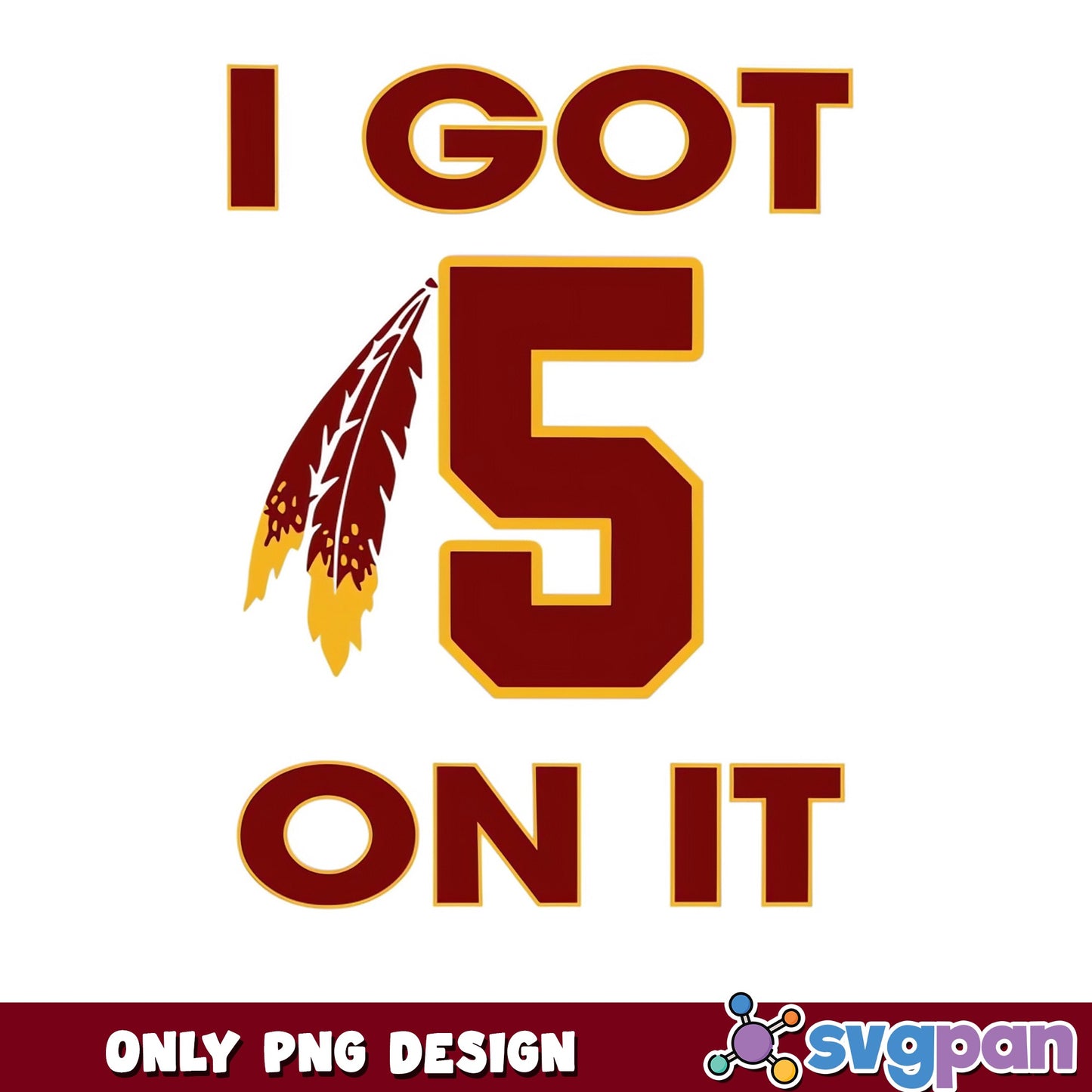 I Got 5 On It Washington Commanders PNG, NFL Football PNG, Commanders Fan PNG