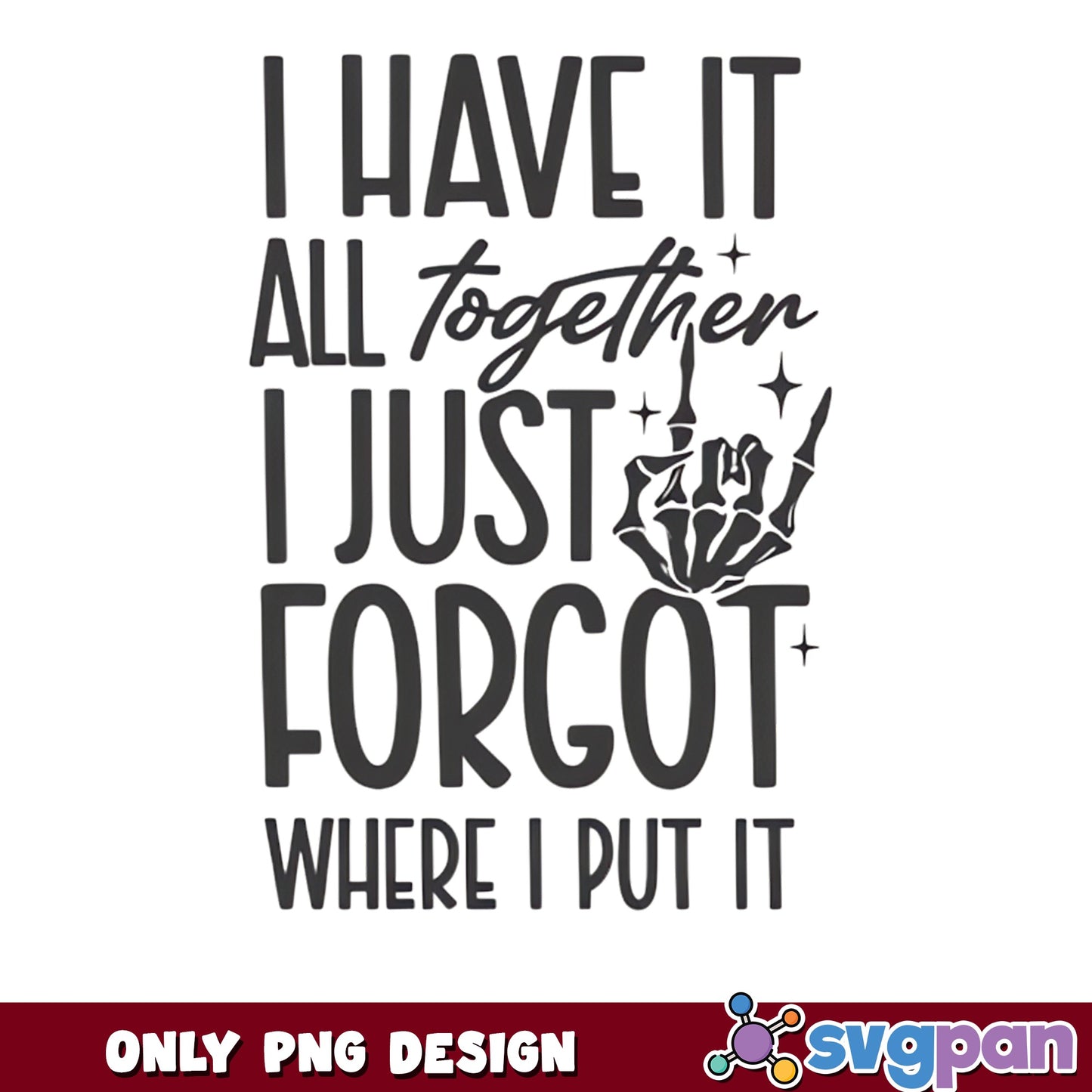 I Have It All Together I Just Forgot PNG, Funny Quote PNG
