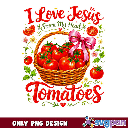 I Love Jesus From My Head Tomatoes PNG, Funny Christian PNG, Tomato Basket PNG