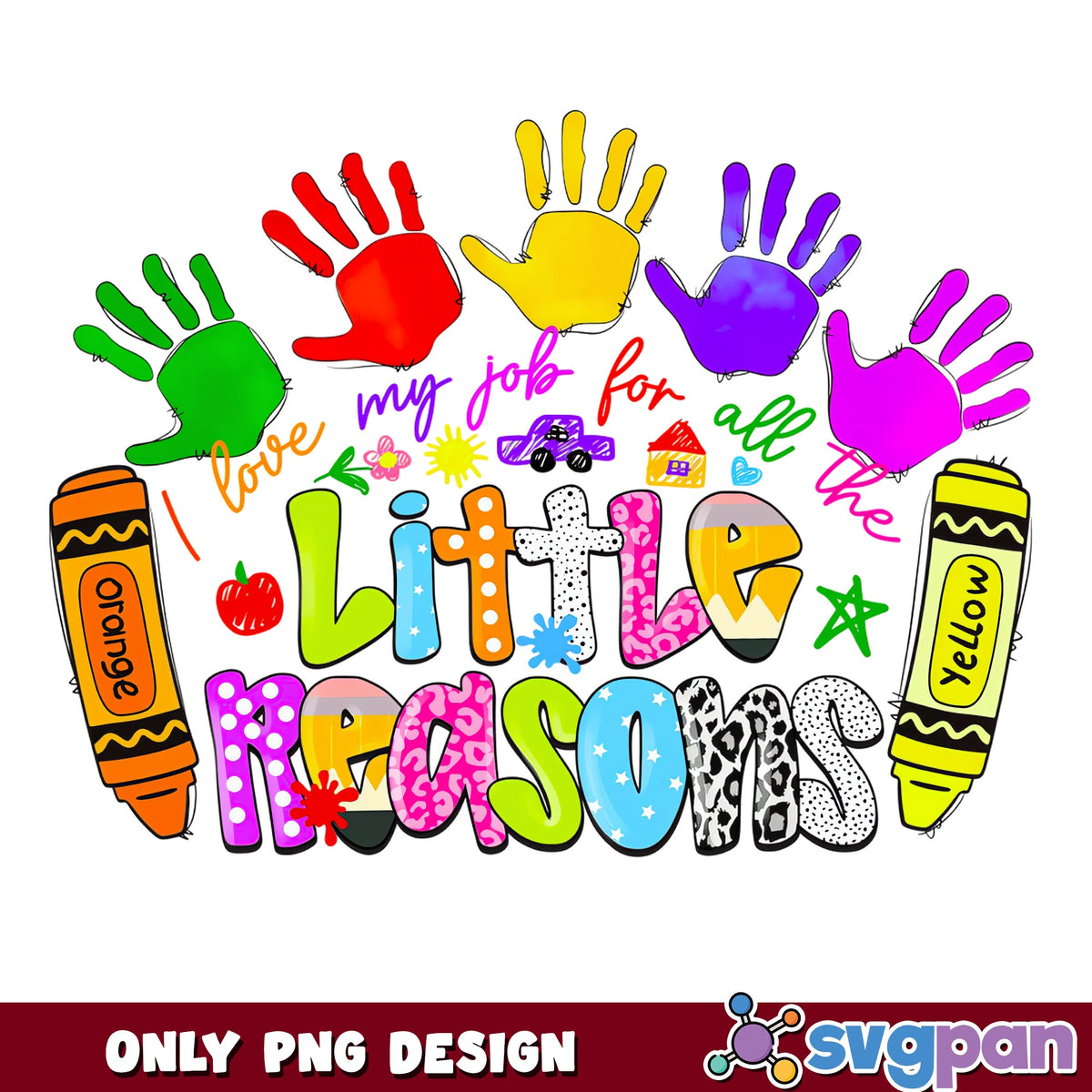 I Love My Job For All The Little Reasons PNG, Teacher PNG, Back To School PNG