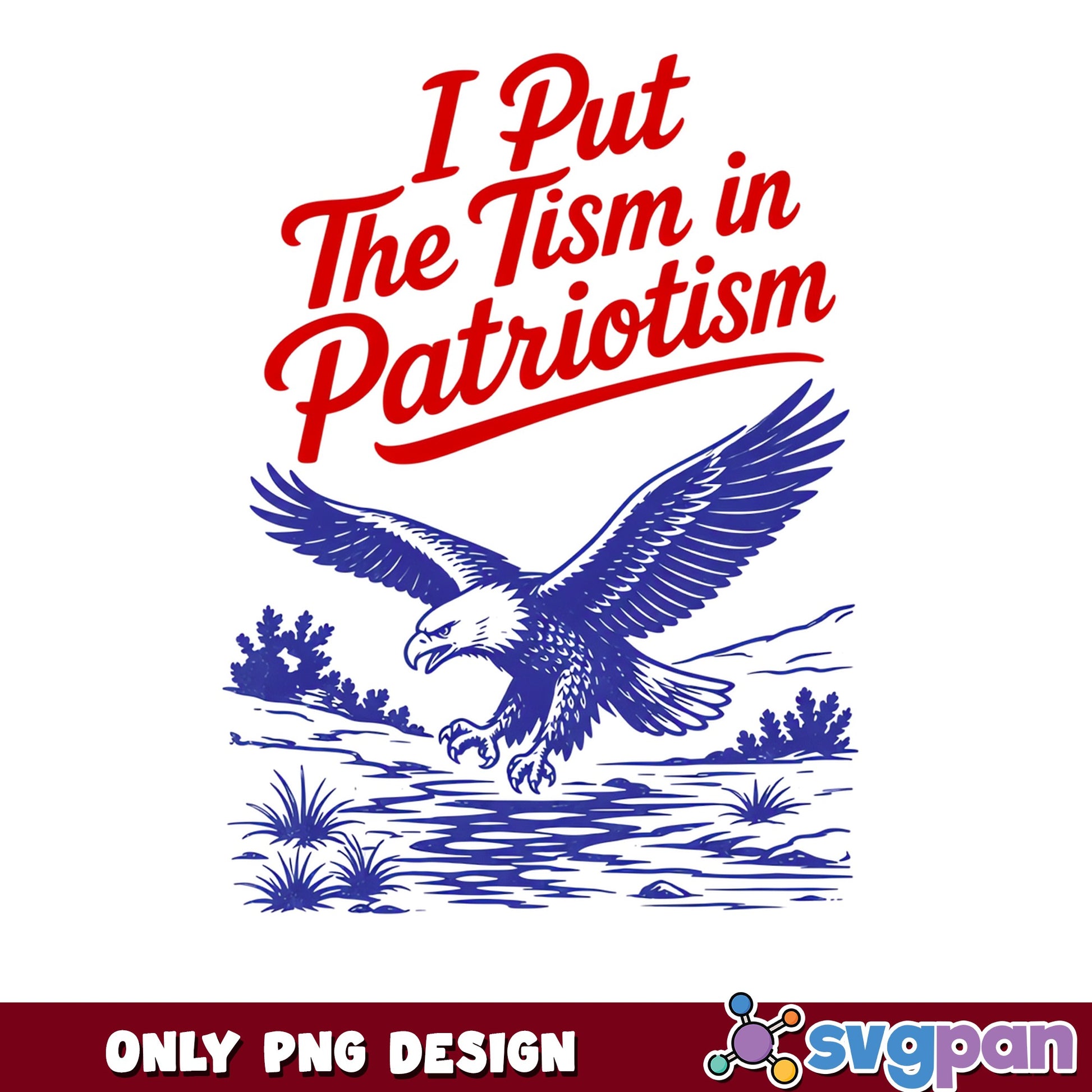 I Put The Tism In Patriotism PNG, Funny 4th Of July PNG, Eagle PNG