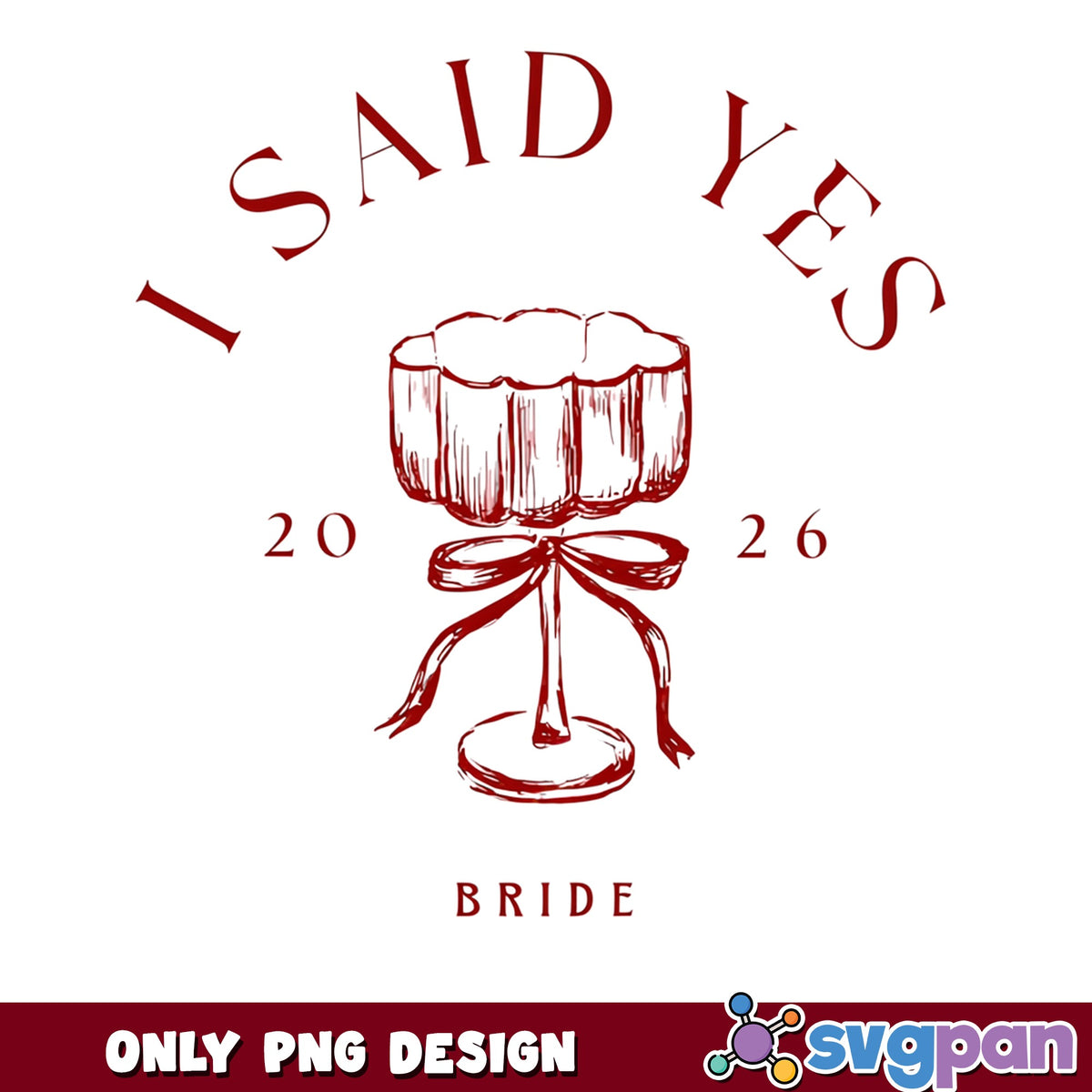 I Said Yes Bride PNG, Bachelorette Party PNG, Wedding PNG