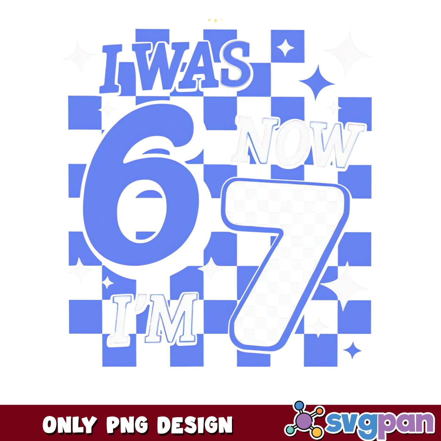 I Was 6 Now I Am 7 PNG, 7th Birthday PNG, Birthday Kid PNG