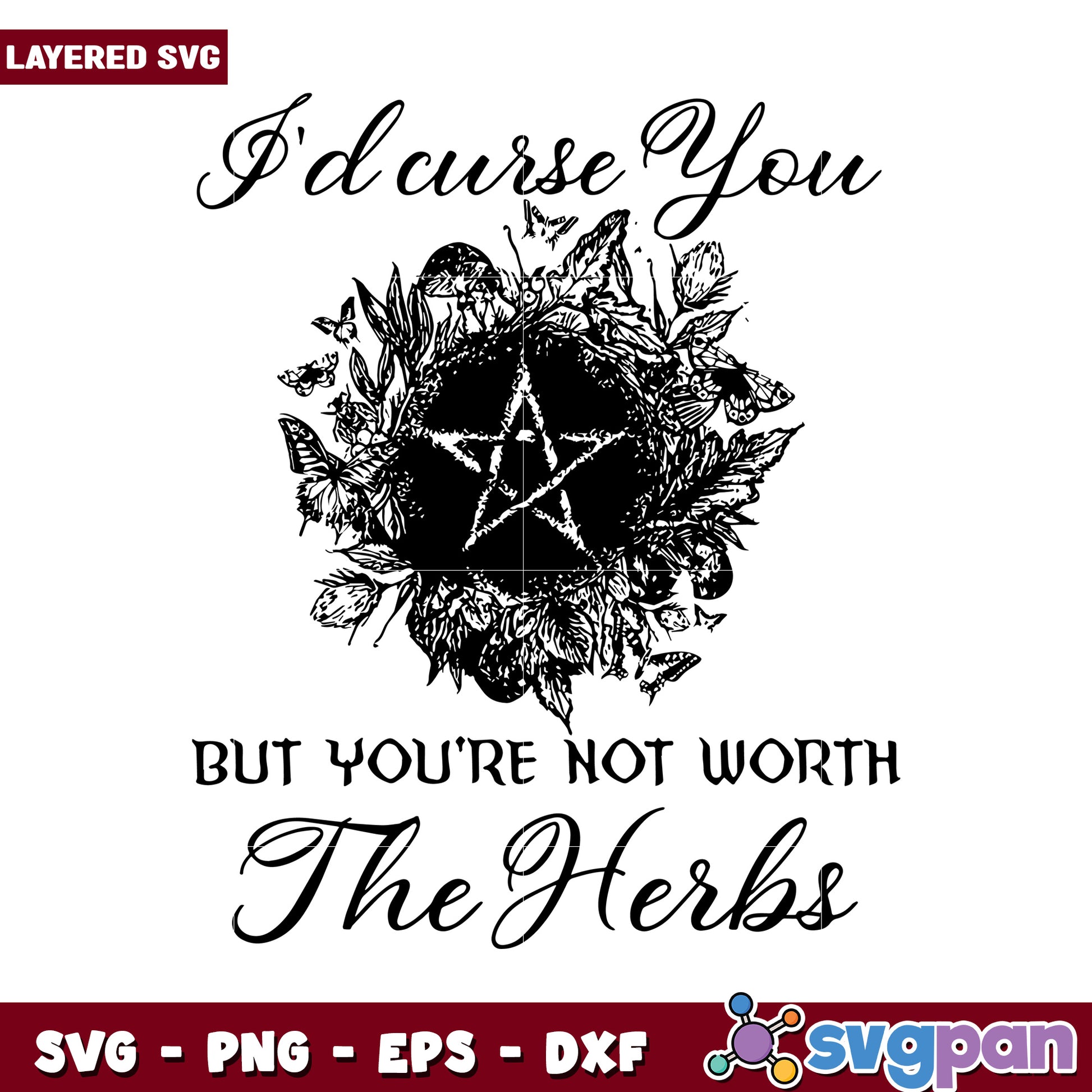 I'd Curse You Not Worth The Herbs SVG Design, Layered File Download