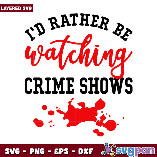 I'd Rather Be Watching Crime Shows SVG Design, Perfect for Crafters