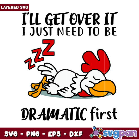 I'll Get Over It Graphic, Dramatic Chicken SVG for Crafts