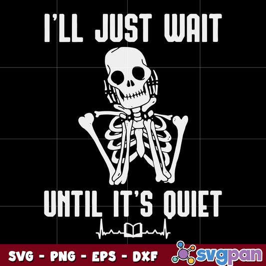 I’ll Just Wait Until It’s Quiet Halloween Skeleton Teacher svg