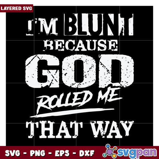 I'm Blunt Because God Rolled Me That Way, Layered SVG Design Download