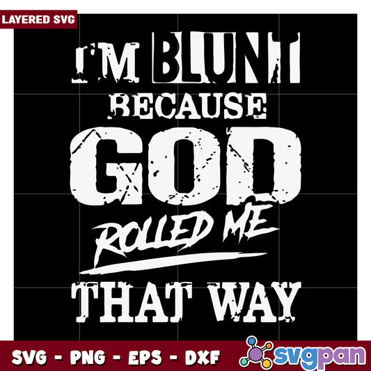 I'm Blunt Because God Rolled Me That Way, Layered SVG Design File