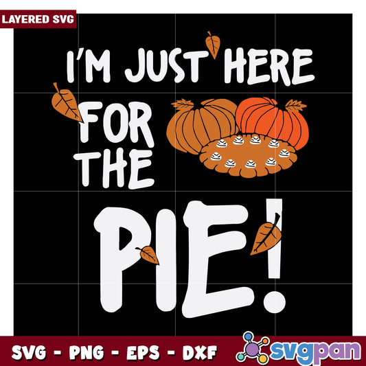I'm Just Here for the Pie SVG Design, Perfect for Fall Crafts