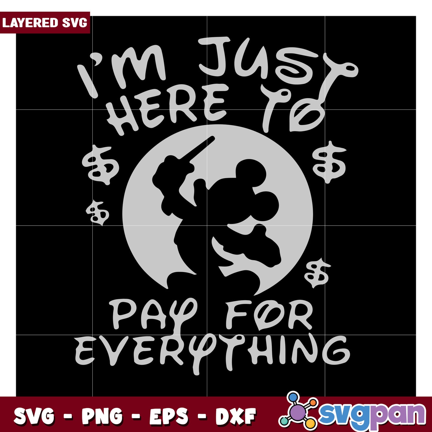 I'm Just Here to Pay for Everything, Funny Mickey Mouse SVG Design