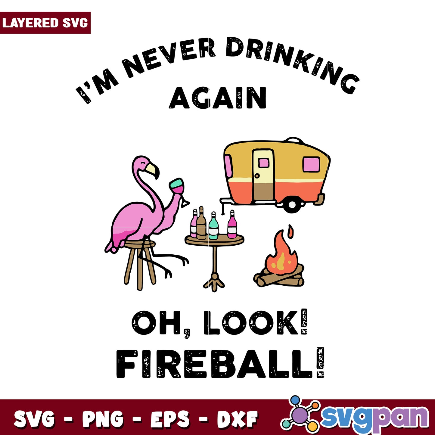 I'm Never Drinking Again, Oh Look Fireball SVG Design for Fun