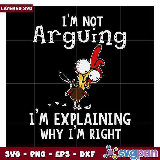 I'm Not Arguing Chicken SVG, I'm Explaining Why I'm Right Design