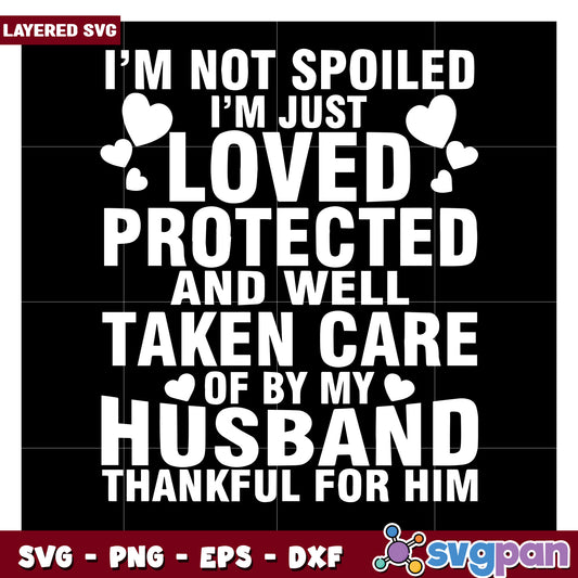 I'm Not Spoiled I'm Just Loved and Thankful for My Husband