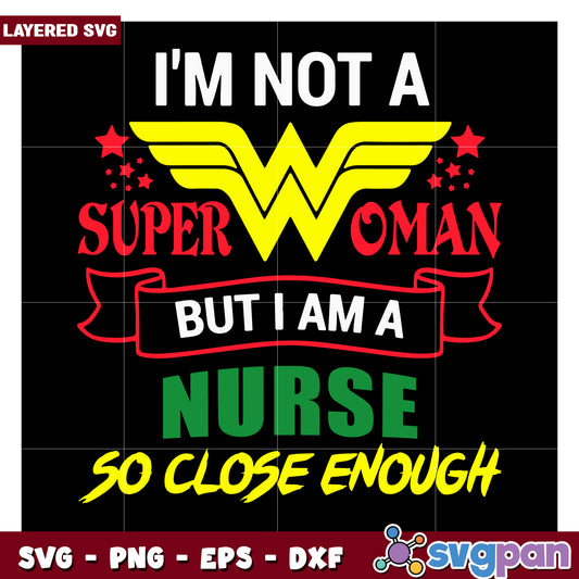 I'm Not a Super Woman But I Am a Nurse SVG Design, Fun Quote Art