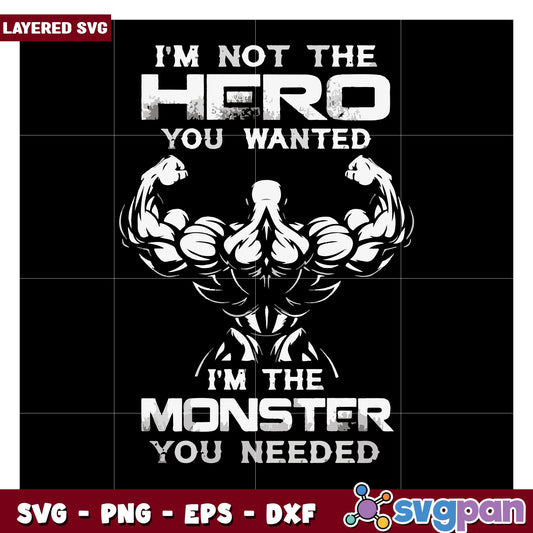 I'm Not the Hero You Wanted, I'm the Monster You Needed SVG Design
