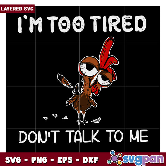 I'm Too Tired, Don't Talk to Me Funny Chicken SVG Design