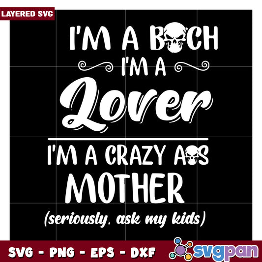 I'm a Bitch Lover Crazy Mother SVG Design, Perfect for Crafts