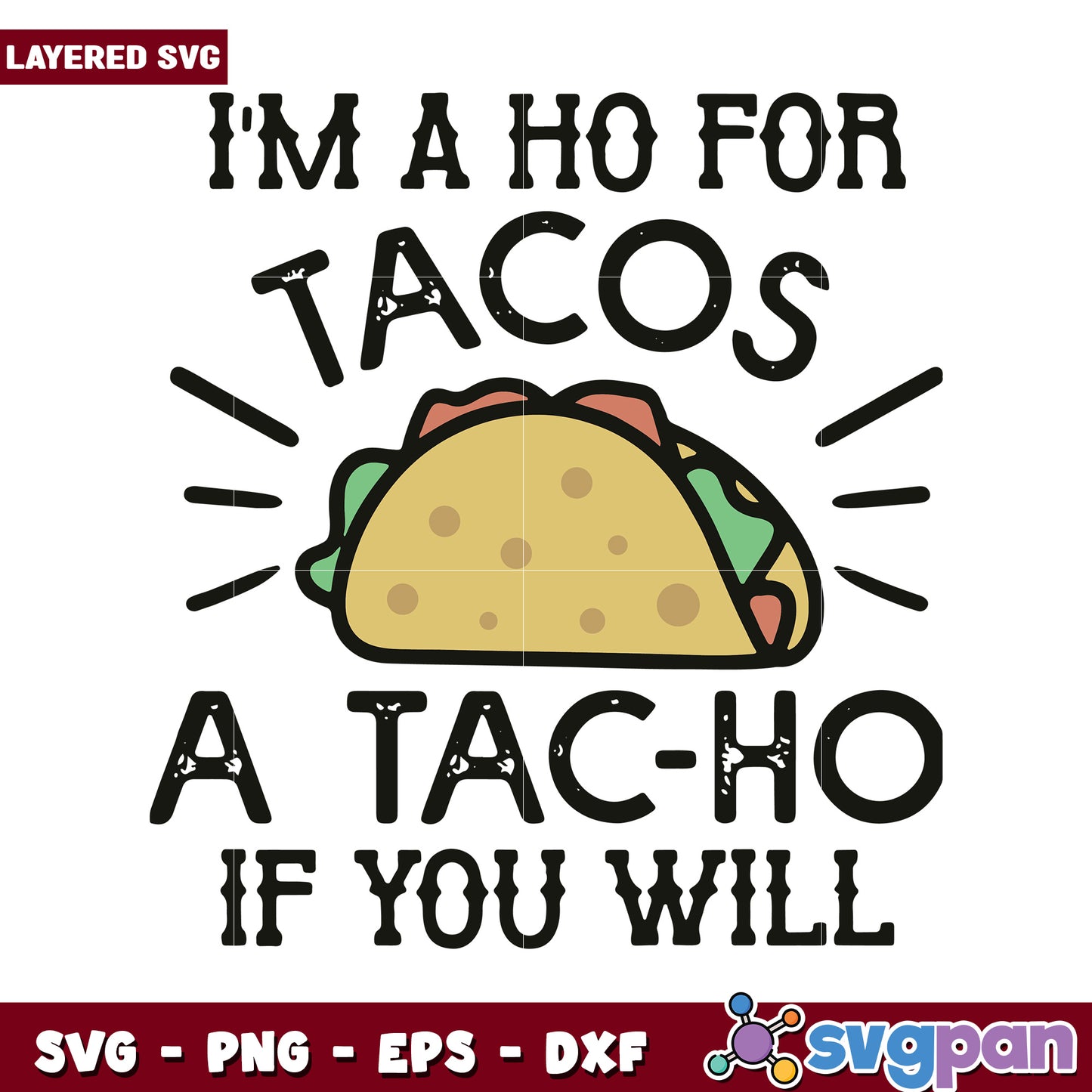 I'm a Ho for Tacos SVG Design, Perfect for Taco Lovers Gifts